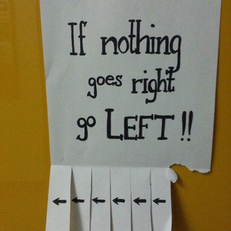 If nothing goes right go left!