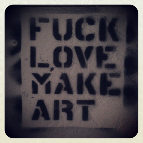 Fuck love, make art